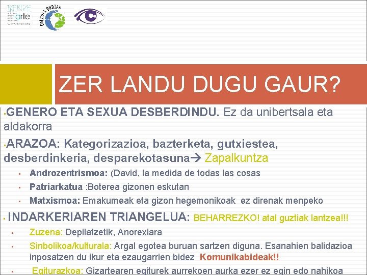 ZER LANDU DUGU GAUR? GENERO ETA SEXUA DESBERDINDU. Ez da unibertsala eta aldakorra •