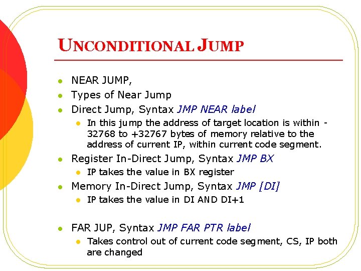 UNCONDITIONAL JUMP l l l NEAR JUMP, Types of Near Jump Direct Jump, Syntax UNCONDITIONAL JUMP l l l NEAR JUMP, Types of Near Jump Direct Jump, Syntax