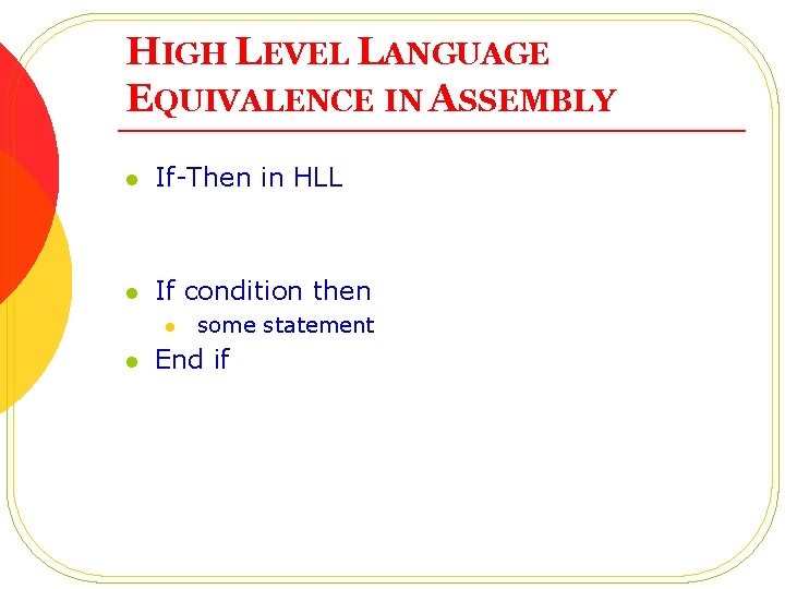 HIGH LEVEL LANGUAGE EQUIVALENCE IN ASSEMBLY l If-Then in HLL l If condition then HIGH LEVEL LANGUAGE EQUIVALENCE IN ASSEMBLY l If-Then in HLL l If condition then