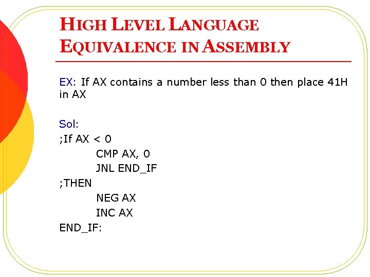 HIGH LEVEL LANGUAGE EQUIVALENCE IN ASSEMBLY EX: If AX contains a number less than HIGH LEVEL LANGUAGE EQUIVALENCE IN ASSEMBLY EX: If AX contains a number less than