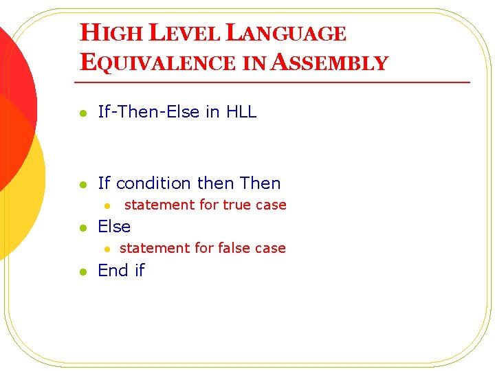 HIGH LEVEL LANGUAGE EQUIVALENCE IN ASSEMBLY l If-Then-Else in HLL l If condition then HIGH LEVEL LANGUAGE EQUIVALENCE IN ASSEMBLY l If-Then-Else in HLL l If condition then