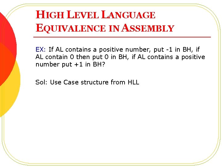 HIGH LEVEL LANGUAGE EQUIVALENCE IN ASSEMBLY EX: If AL contains a positive number, put HIGH LEVEL LANGUAGE EQUIVALENCE IN ASSEMBLY EX: If AL contains a positive number, put