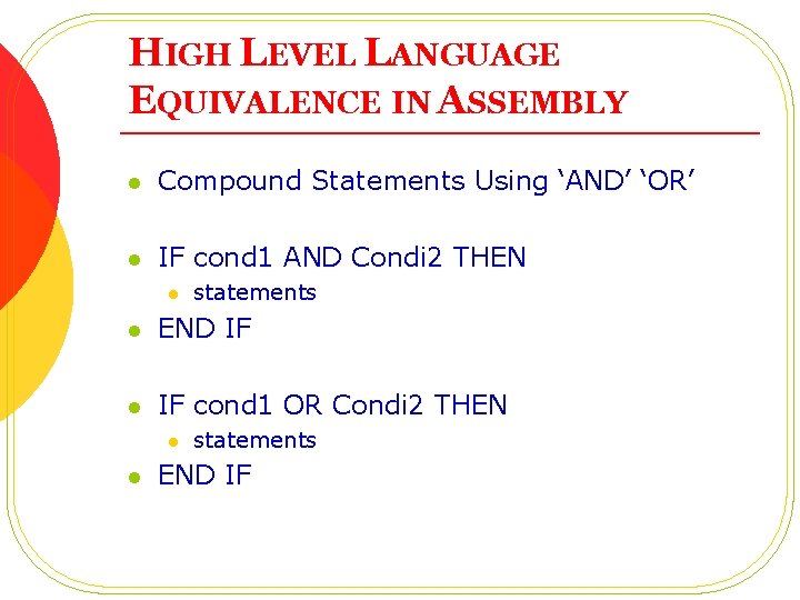 HIGH LEVEL LANGUAGE EQUIVALENCE IN ASSEMBLY l Compound Statements Using ‘AND’ ‘OR’ l IF HIGH LEVEL LANGUAGE EQUIVALENCE IN ASSEMBLY l Compound Statements Using ‘AND’ ‘OR’ l IF