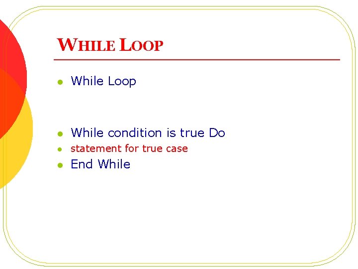 WHILE LOOP l While Loop l While condition is true Do l statement for