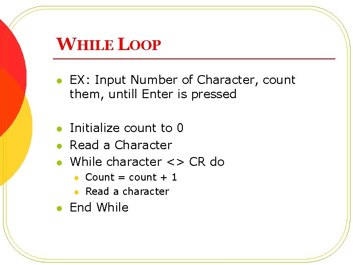 WHILE LOOP l EX: Input Number of Character, count them, untill Enter is pressed WHILE LOOP l EX: Input Number of Character, count them, untill Enter is pressed