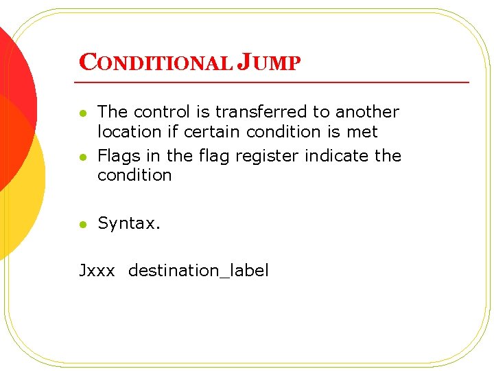 CONDITIONAL JUMP l l l The control is transferred to another location if certain