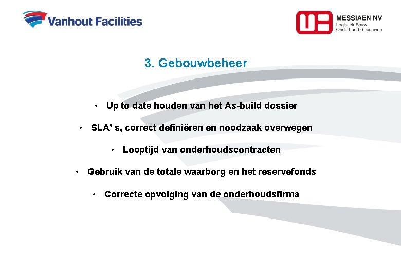 3. Gebouwbeheer • Up to date houden van het As-build dossier • SLA’ s,