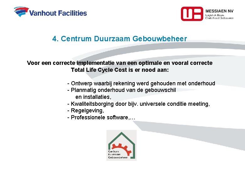 4. Centrum Duurzaam Gebouwbeheer Voor een correcte implementatie van een optimale en vooral correcte