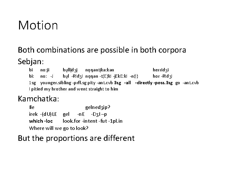 Motion Both combinations are possible in both corpora Sebjan: bi noːji bụllịdʒị nọŋantịkaːkan herridʒi