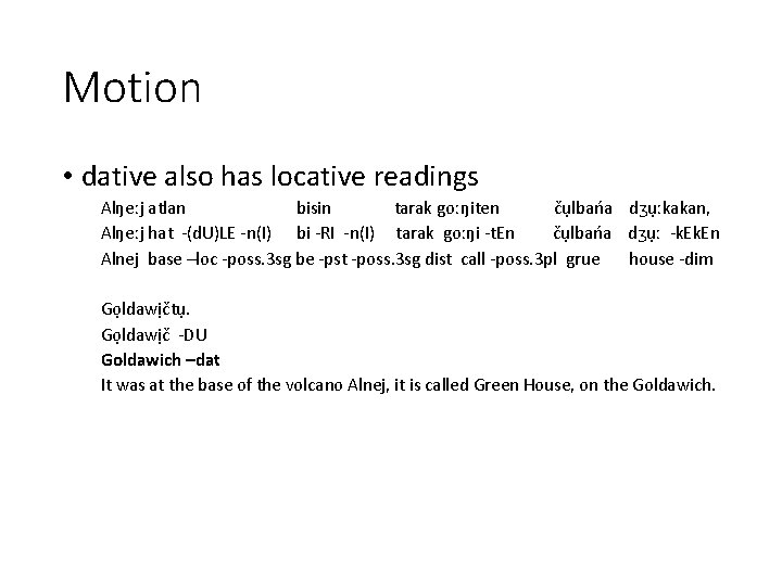 Motion • dative also has locative readings Alŋeːj atlan bisin tarak goːŋiten čụlbańa dʒụːkakan,