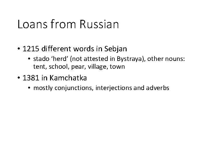 Loans from Russian • 1215 different words in Sebjan • stado ‘herd’ (not attested
