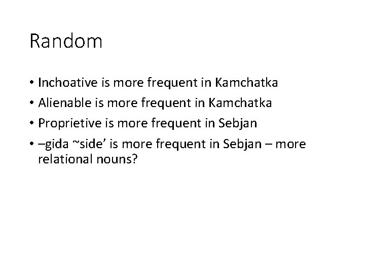 Random • Inchoative is more frequent in Kamchatka • Alienable is more frequent in