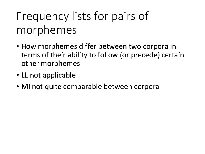 Frequency lists for pairs of morphemes • How morphemes differ between two corpora in