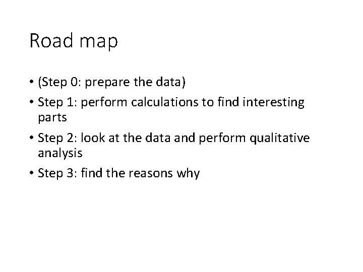 Road map • (Step 0: prepare the data) • Step 1: perform calculations to