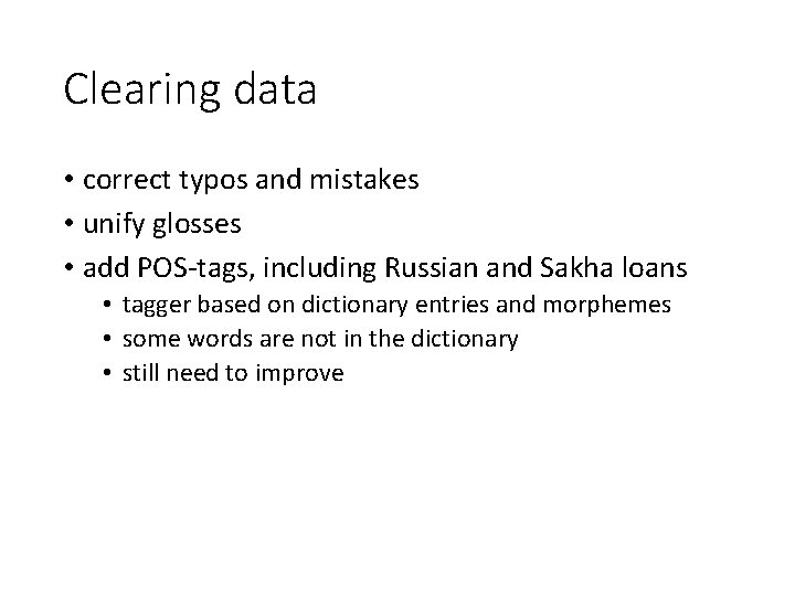 Clearing data • correct typos and mistakes • unify glosses • add POS-tags, including