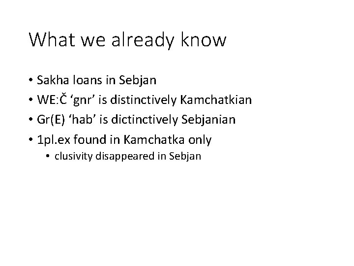 What we already know • Sakha loans in Sebjan • WEːČ ‘gnr’ is distinctively