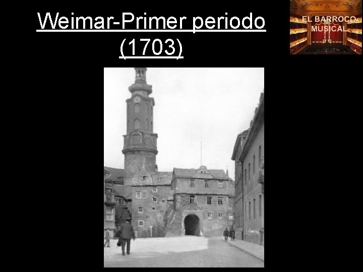 Weimar-Primer periodo (1703) • Puesto de violinista. • Entra en contacto con el estilo