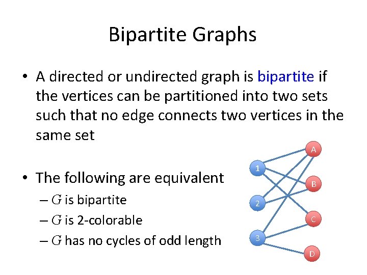 Bipartite Graphs • A directed or undirected graph is bipartite if the vertices can