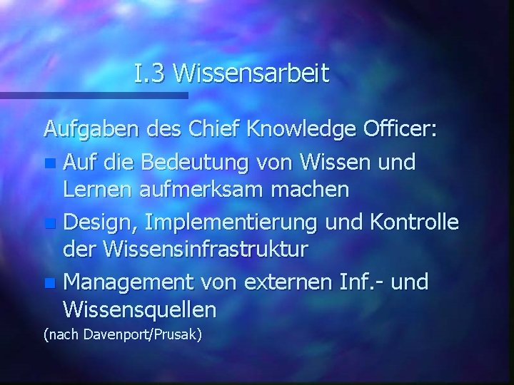 I. 3 Wissensarbeit Aufgaben des Chief Knowledge Officer: n Auf die Bedeutung von Wissen