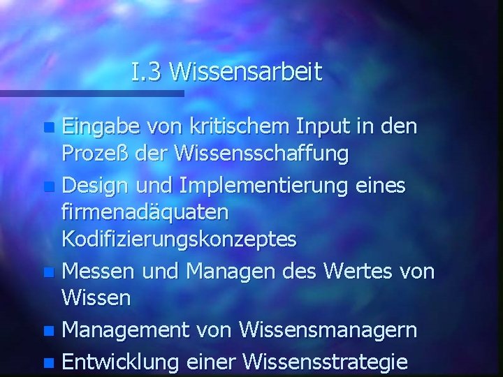 I. 3 Wissensarbeit Eingabe von kritischem Input in den Prozeß der Wissensschaffung n Design