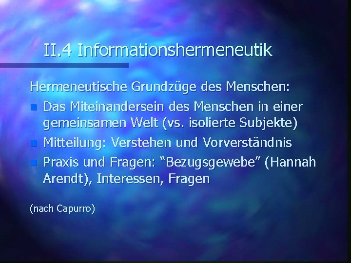 II. 4 Informationshermeneutik Hermeneutische Grundzüge des Menschen: n Das Miteinandersein des Menschen in einer