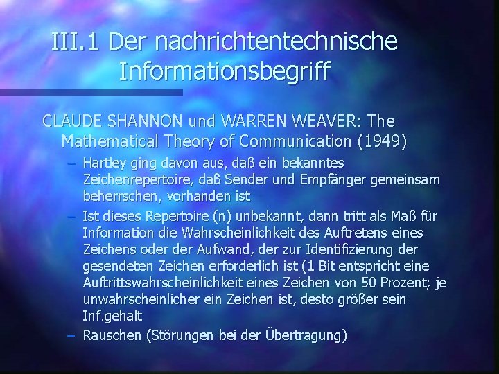 III. 1 Der nachrichtentechnische Informationsbegriff CLAUDE SHANNON und WARREN WEAVER: The Mathematical Theory of