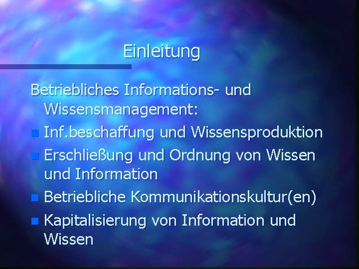 Einleitung Betriebliches Informations- und Wissensmanagement: n Inf. beschaffung und Wissensproduktion n Erschließung und Ordnung