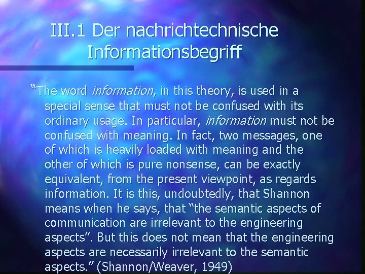 III. 1 Der nachrichtechnische Informationsbegriff “The word information, in this theory, is used in
