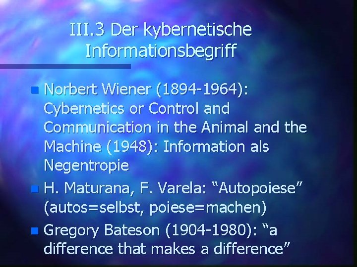 III. 3 Der kybernetische Informationsbegriff Norbert Wiener (1894 -1964): Cybernetics or Control and Communication