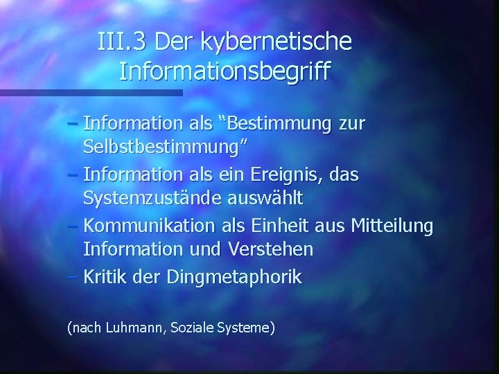 III. 3 Der kybernetische Informationsbegriff – Information als “Bestimmung zur Selbstbestimmung” – Information als