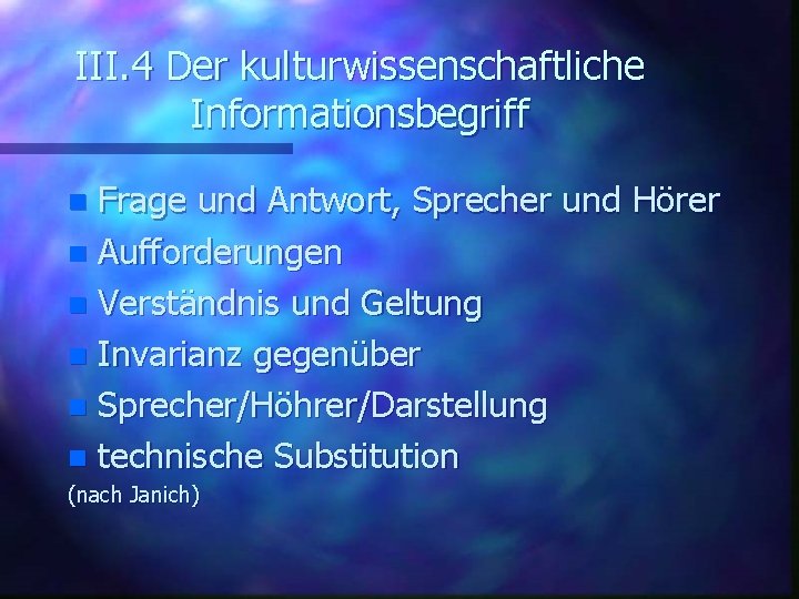 III. 4 Der kulturwissenschaftliche Informationsbegriff Frage und Antwort, Sprecher und Hörer n Aufforderungen n