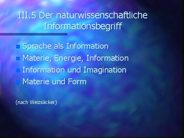 III. 5 Der naturwissenschaftliche Informationsbegriff Sprache als Information n Materie, Energie, Information n Information