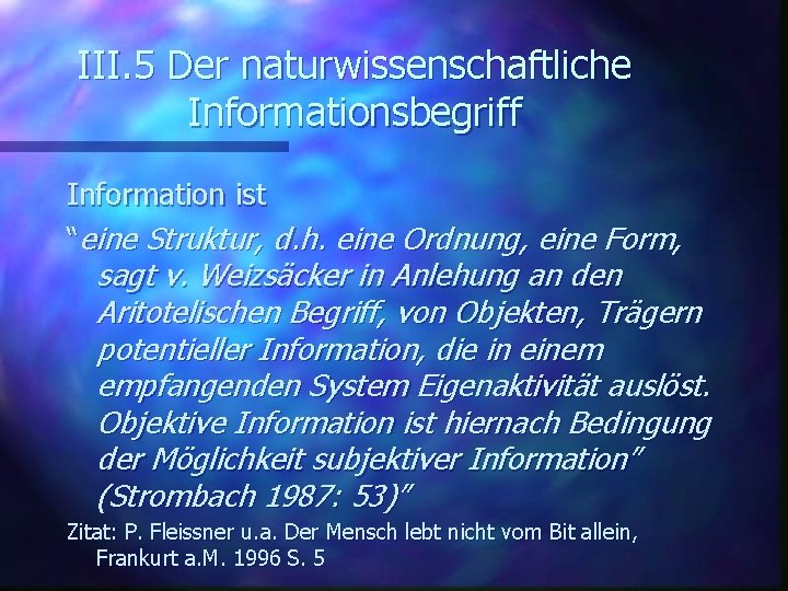 III. 5 Der naturwissenschaftliche Informationsbegriff Information ist “eine Struktur, d. h. eine Ordnung, eine