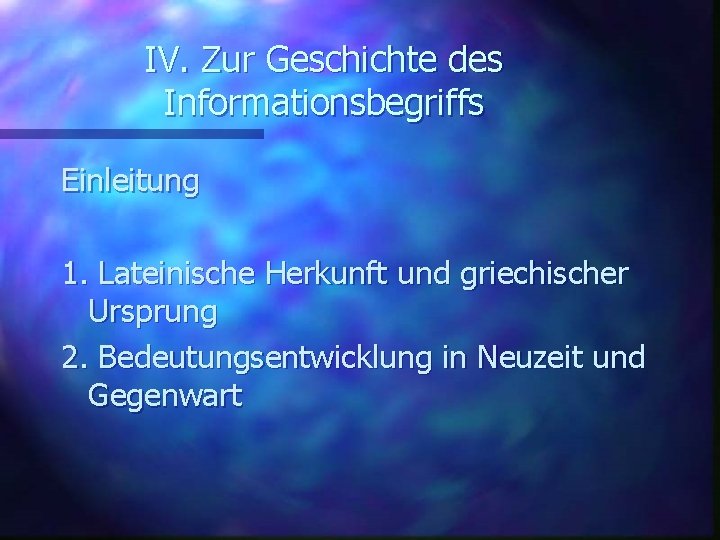 IV. Zur Geschichte des Informationsbegriffs Einleitung 1. Lateinische Herkunft und griechischer Ursprung 2. Bedeutungsentwicklung