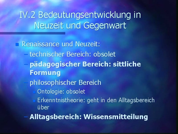 IV. 2 Bedeutungsentwicklung in Neuzeit und Gegenwart n Renaissance und Neuzeit: – technischer Bereich: