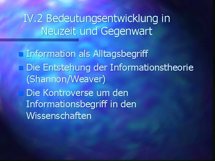 IV. 2 Bedeutungsentwicklung in Neuzeit und Gegenwart Information als Alltagsbegriff n Die Entstehung der