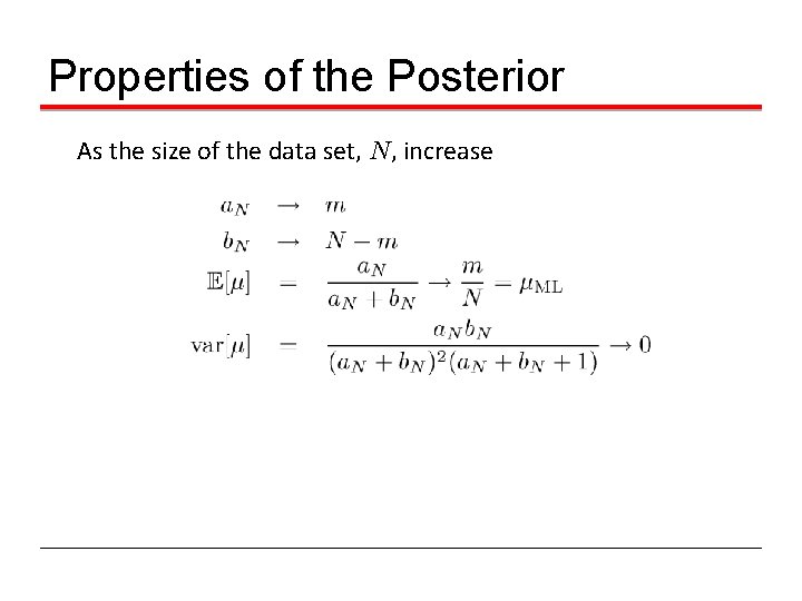 Properties of the Posterior As the size of the data set, N, increase 