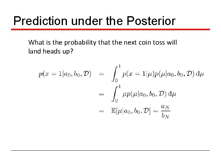Prediction under the Posterior What is the probability that the next coin toss will
