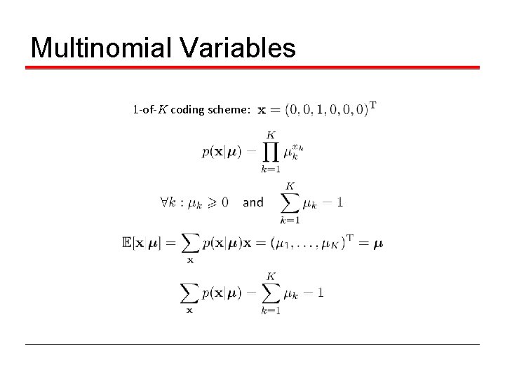 Multinomial Variables 1 -of-K coding scheme: 