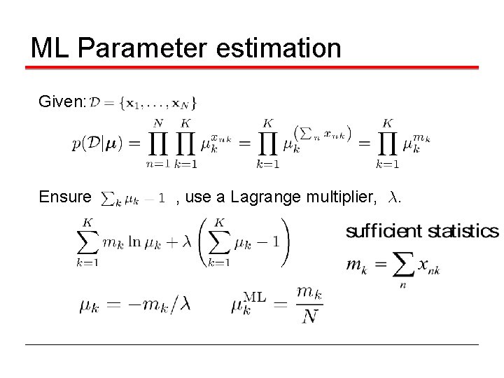 ML Parameter estimation Given: Ensure , use a Lagrange multiplier, ¸. 