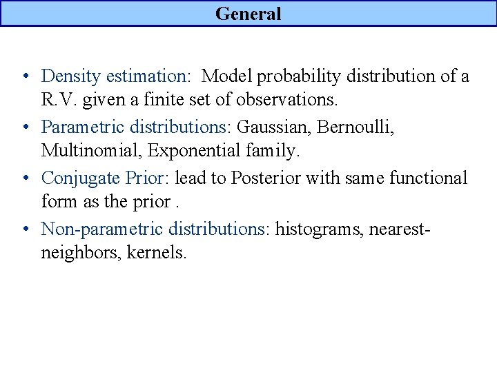 General • Density estimation: Model probability distribution of a R. V. given a finite