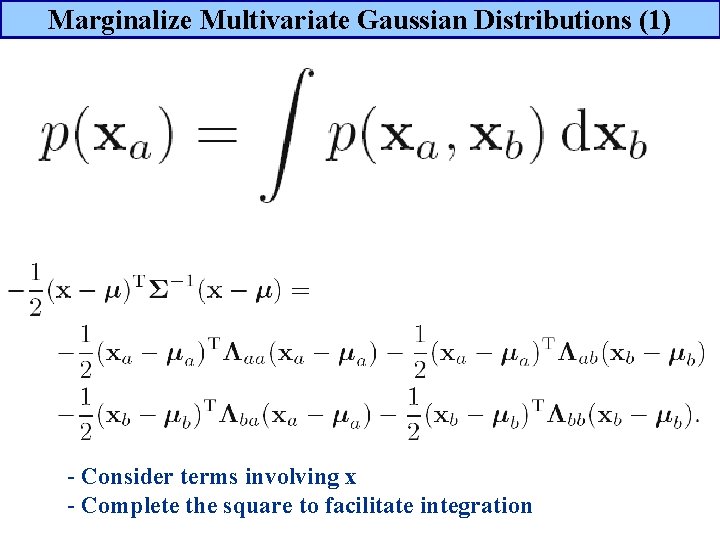 Marginalize Multivariate Gaussian Distributions (1) - Consider terms involving x - Complete the square