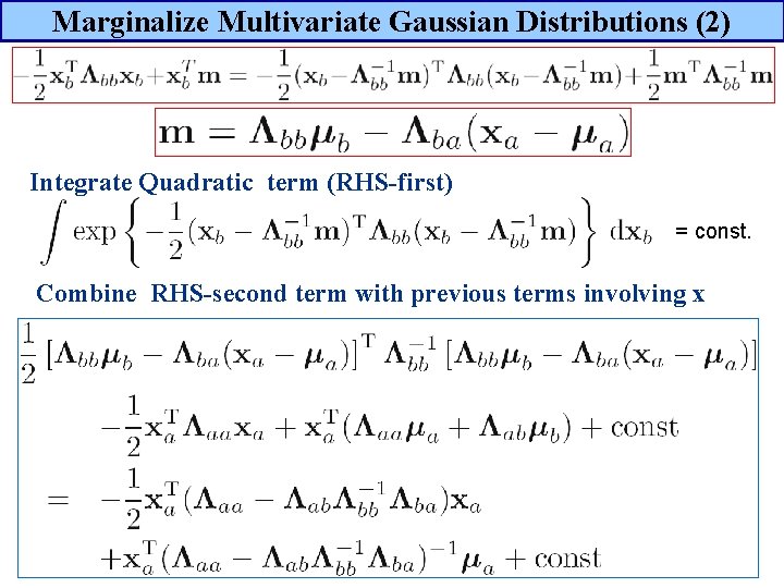 Marginalize Multivariate Gaussian Distributions (2) Integrate Quadratic term (RHS-first) = const. Combine RHS-second term