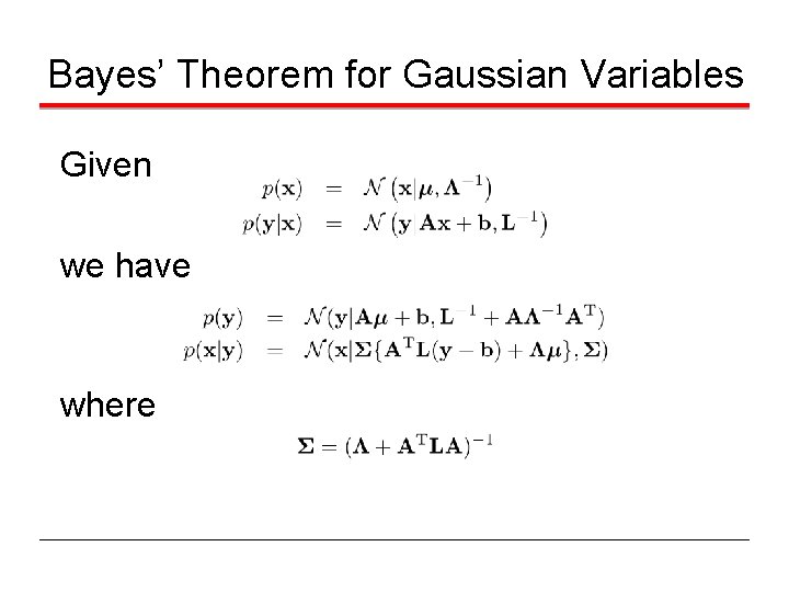 Bayes’ Theorem for Gaussian Variables Given we have where 