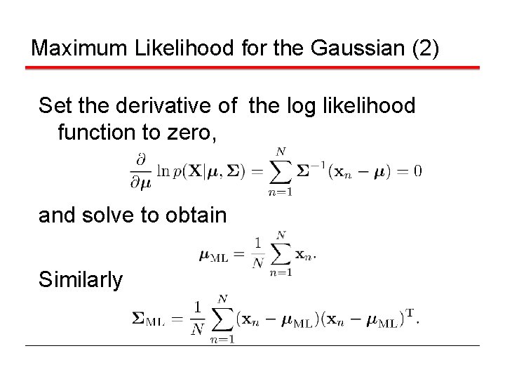 Maximum Likelihood for the Gaussian (2) Set the derivative of the log likelihood function
