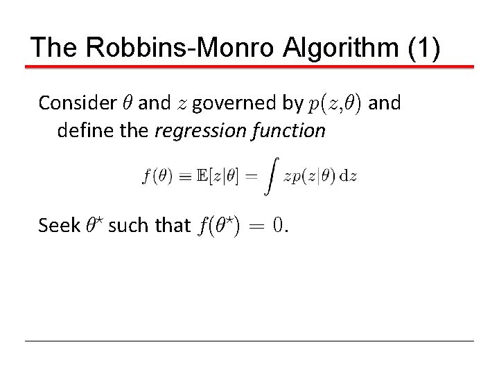 The Robbins-Monro Algorithm (1) Consider µ and z governed by p(z, µ) and define