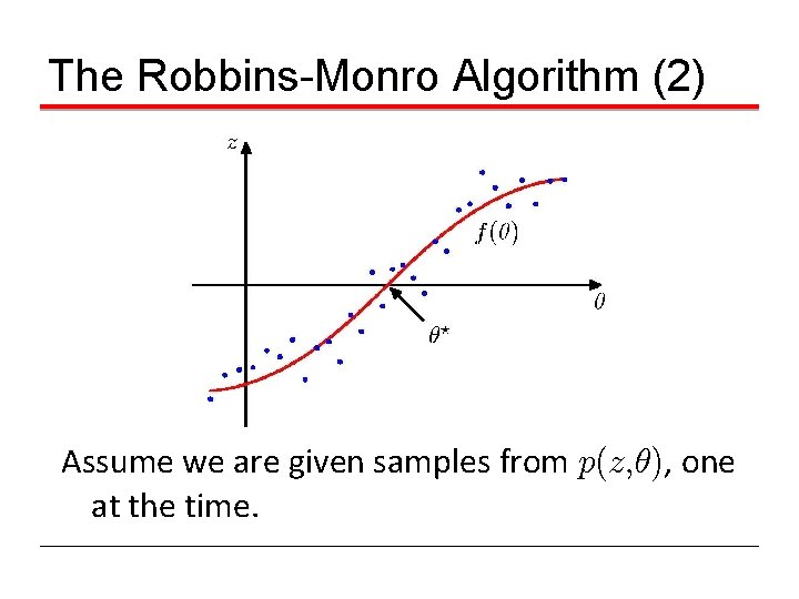 The Robbins-Monro Algorithm (2) Assume we are given samples from p(z, µ), one at