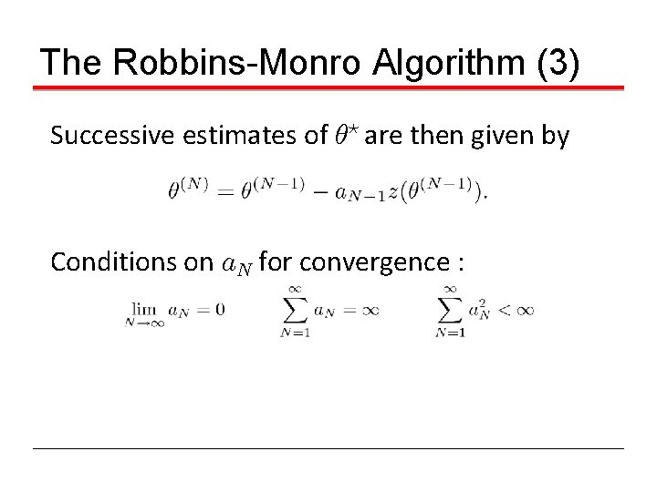 The Robbins-Monro Algorithm (3) Successive estimates of µ? are then given by Conditions on