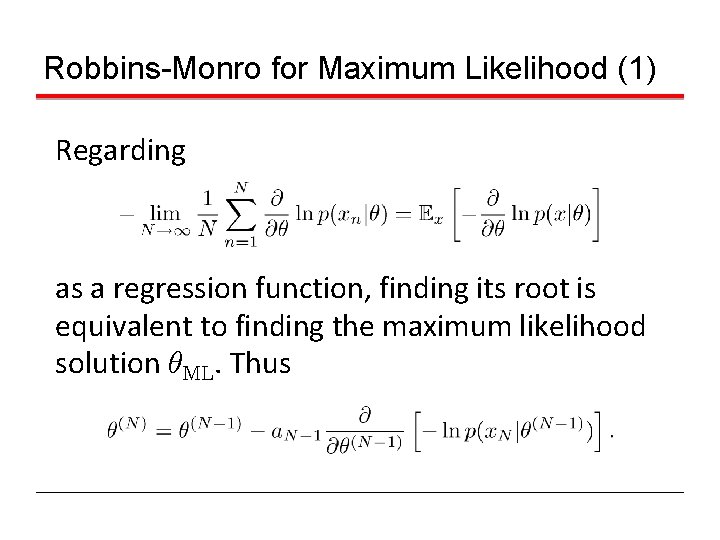 Robbins-Monro for Maximum Likelihood (1) Regarding as a regression function, finding its root is