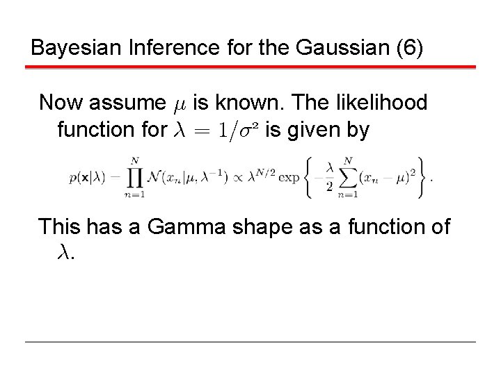 Bayesian Inference for the Gaussian (6) Now assume ¹ is known. The likelihood function